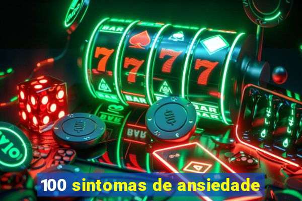 100 sintomas de ansiedade